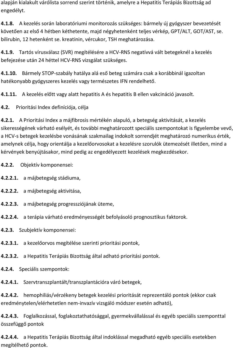 bilirubin, 12 hetenként se. kreatinin, vércukor, TSH meghatározása. 4.1.9.