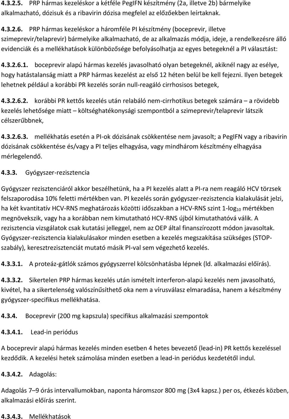 különbözősége befolyásolhatja az egyes betegeknél a PI választást: 4.3.2.6.1.