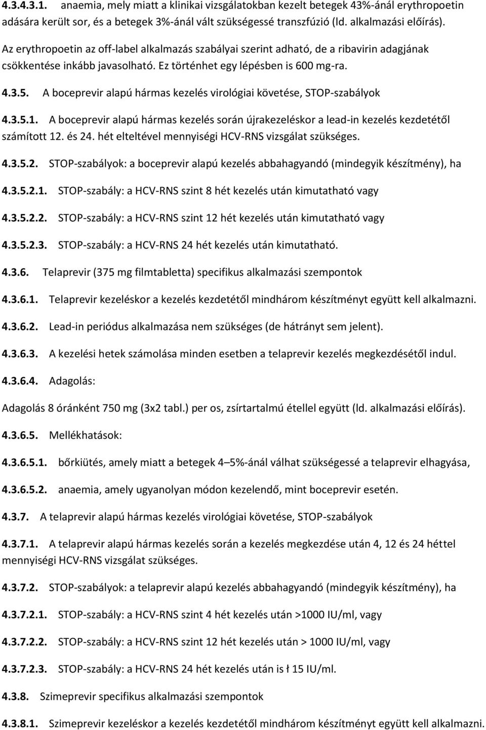 A boceprevir alapú hármas kezelés virológiai követése, STOP-szabályok 4.3.5.1. A boceprevir alapú hármas kezelés során újrakezeléskor a lead-in kezelés kezdetétől számított 12. és 24.