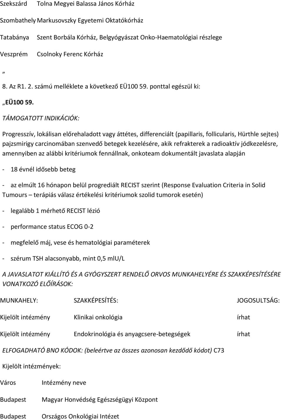 TÁMOGATOTT INDIKÁCIÓK: Progresszív, lokálisan előrehaladott vagy áttétes, differenciált (papillaris, follicularis, Hürthle sejtes) pajzsmirigy carcinomában szenvedő betegek kezelésére, akik