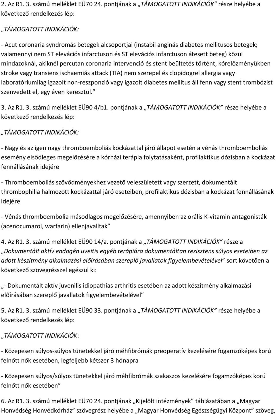 valamennyi nem ST elevációs infarctuson és ST elevációs infarctuson átesett beteg) közül mindazoknál, akiknél percutan coronaria intervenció és stent beültetés történt, kórelőzményükben stroke vagy