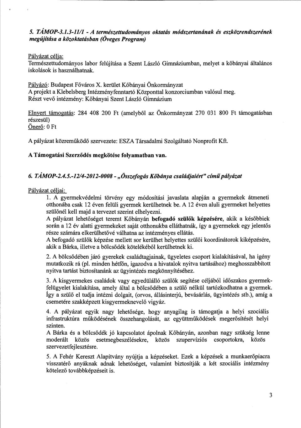 kőbányai általános iskolások is használhatnak A projekt a Klebelsberg Intézményfenntartó Központtal konzorciumban valósul meg.