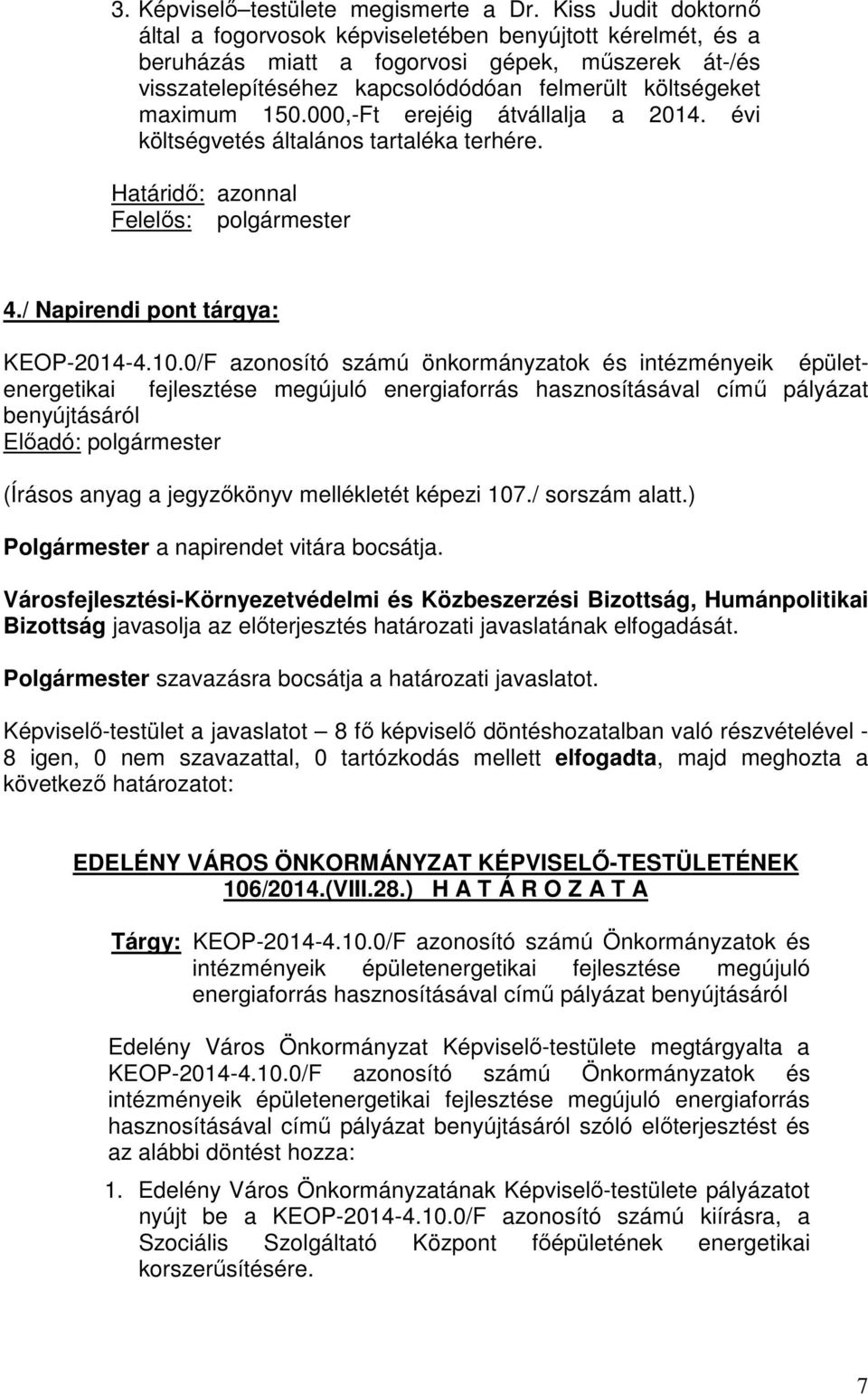 000,-Ft erejéig átvállalja a 2014. évi költségvetés általános tartaléka terhére. Határidő: azonnal 4./ Napirendi pont tárgya: KEOP-2014-4.10.