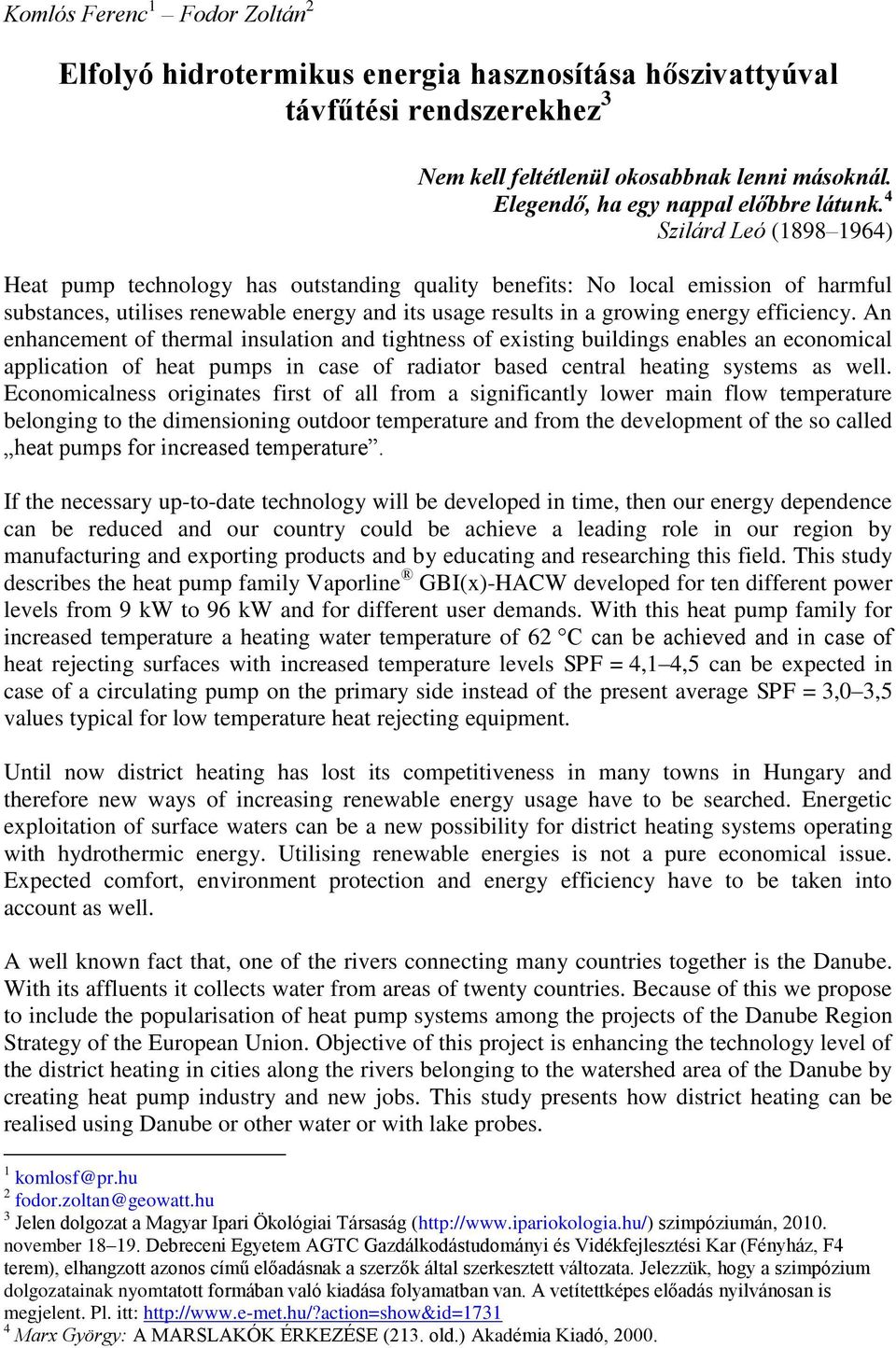 4 Szilárd Leó (1898 1964) Heat pump technology has outstanding quality benefits: No local emission of harmful substances, utilises renewable energy and its usage results in a growing energy