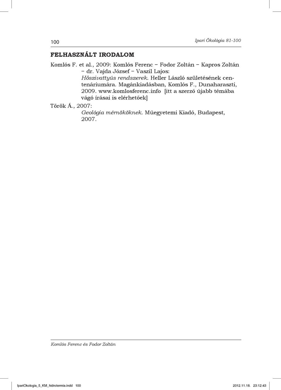 , Dunaharaszti, 2009. www.komlosferenc.info [itt a szerző újabb témába vágó írásai is elérhetőek] Török Á.