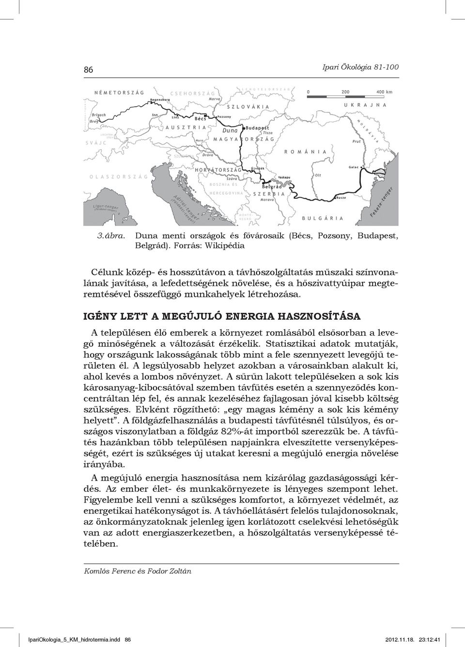 IGÉNY LETT A MEGÚJULÓ ENERGIA HASZNOSÍTÁSA A településen élő emberek a környezet romlásából elsősorban a levegő minőségének a változását érzékelik.