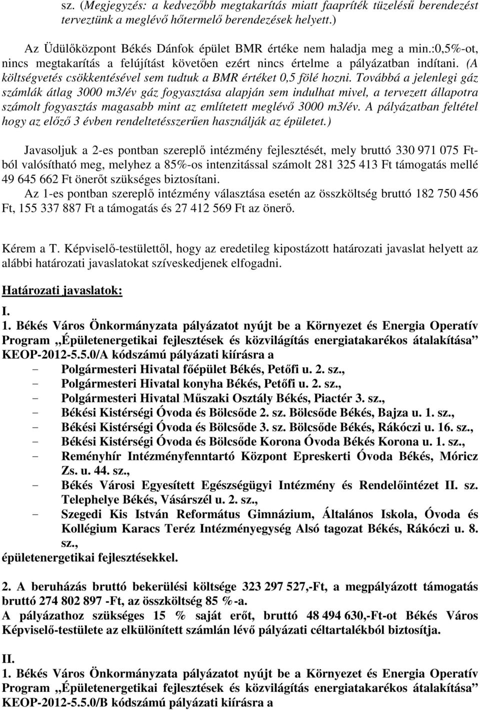 (A költségvetés csökkentésével sem tudtuk a BMR értéket 0,5 fölé hozni.