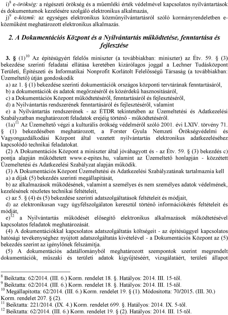 (1) 10 Az építésügyért felelős miniszter (a továbbiakban: miniszter) az Étv. 59.