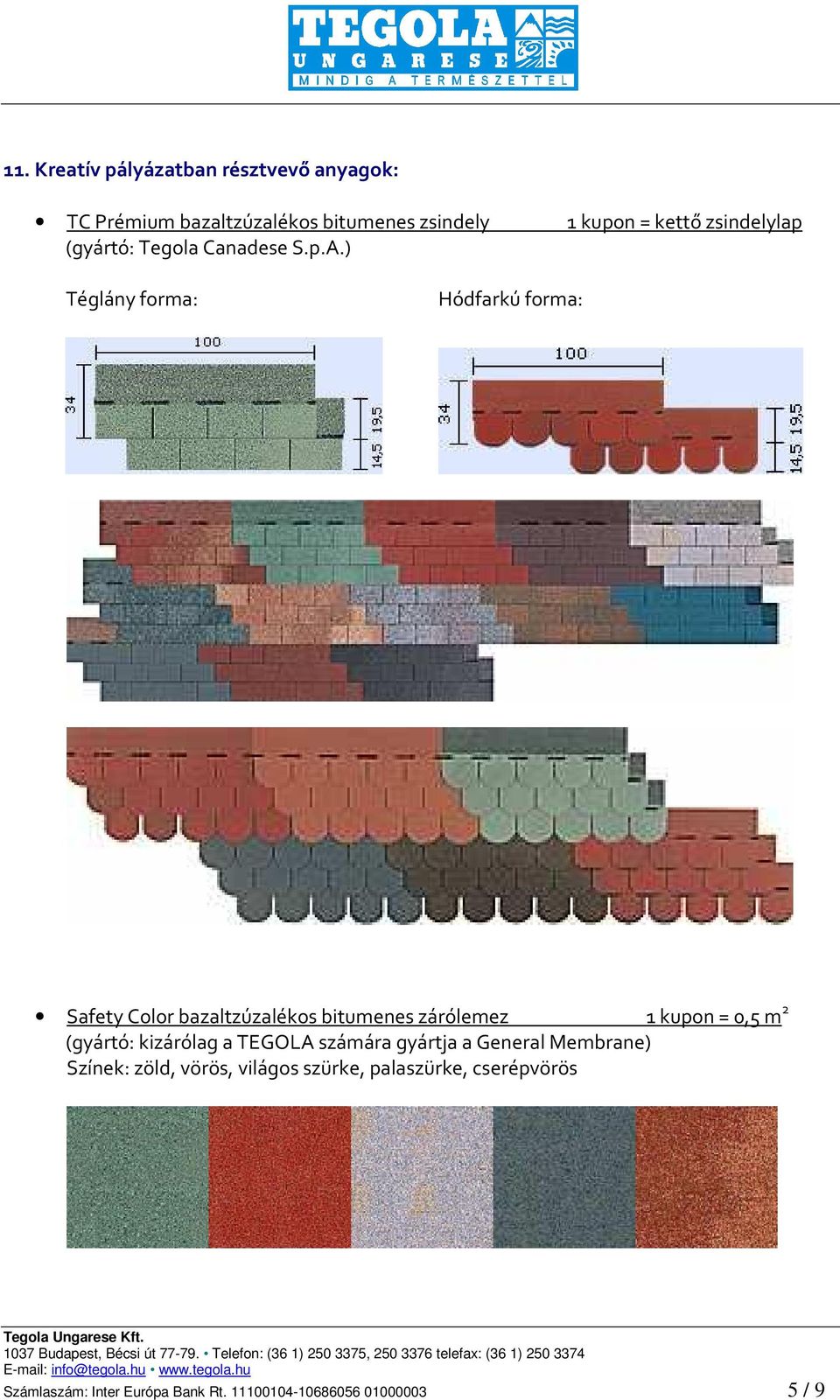 ) Téglány forma: Hódfarkú forma: Safety Color bazaltzúzalékos bitumenes zárólemez 1 kupon = 0,5 m 2 (gyártó:
