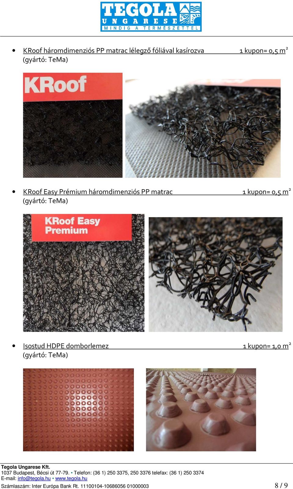 kupon= 0,5 m 2 Isostud HDPE domborlemez 1 kupon= 1,0 m 2