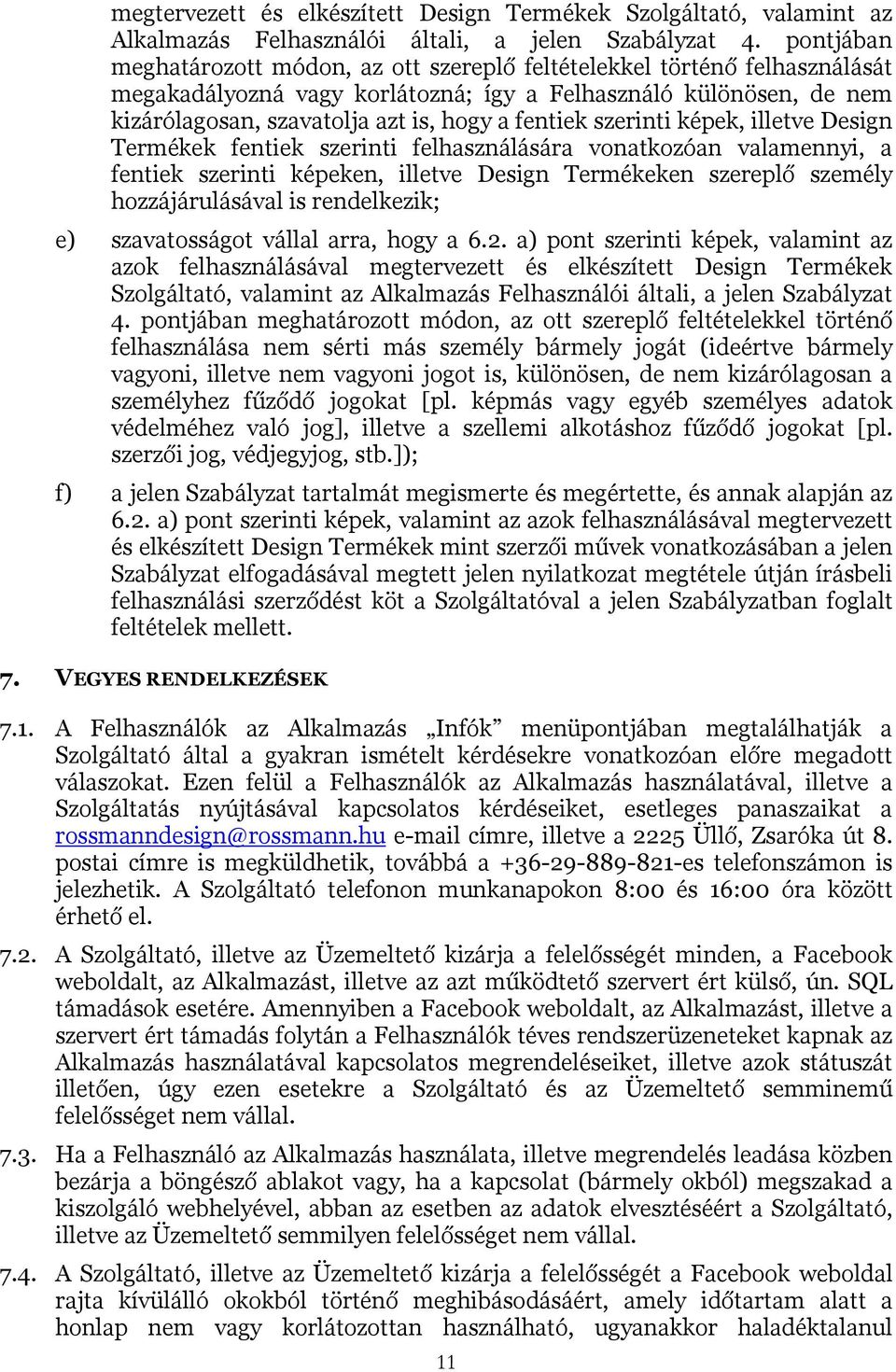 fentiek szerinti képek, illetve Design Termékek fentiek szerinti felhasználására vonatkozóan valamennyi, a fentiek szerinti képeken, illetve Design Termékeken szereplő személy hozzájárulásával is