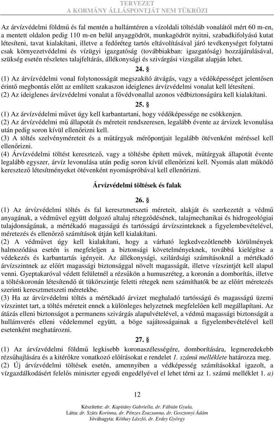 szükség esetén részletes talajfeltárás, állékonysági és szivárgási vizsgálat alapján lehet. 24.