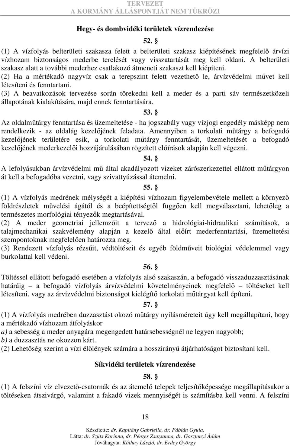 A belterületi szakasz alatt a további mederhez csatlakozó átmeneti szakaszt kell kiépíteni.