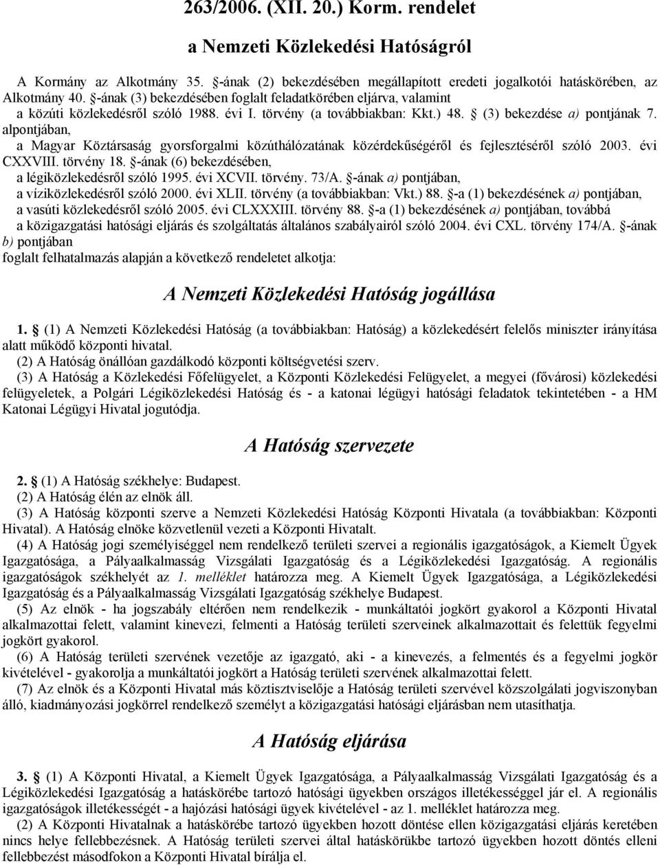 alpontjában, a Magyar Köztársaság gyorsforgalmi közúthálózatának közérdekűségéről és fejlesztéséről szóló 2003. évi CXXVIII. törvény 18. -ának (6) bekezdésében, a légiközlekedésről szóló 1995.