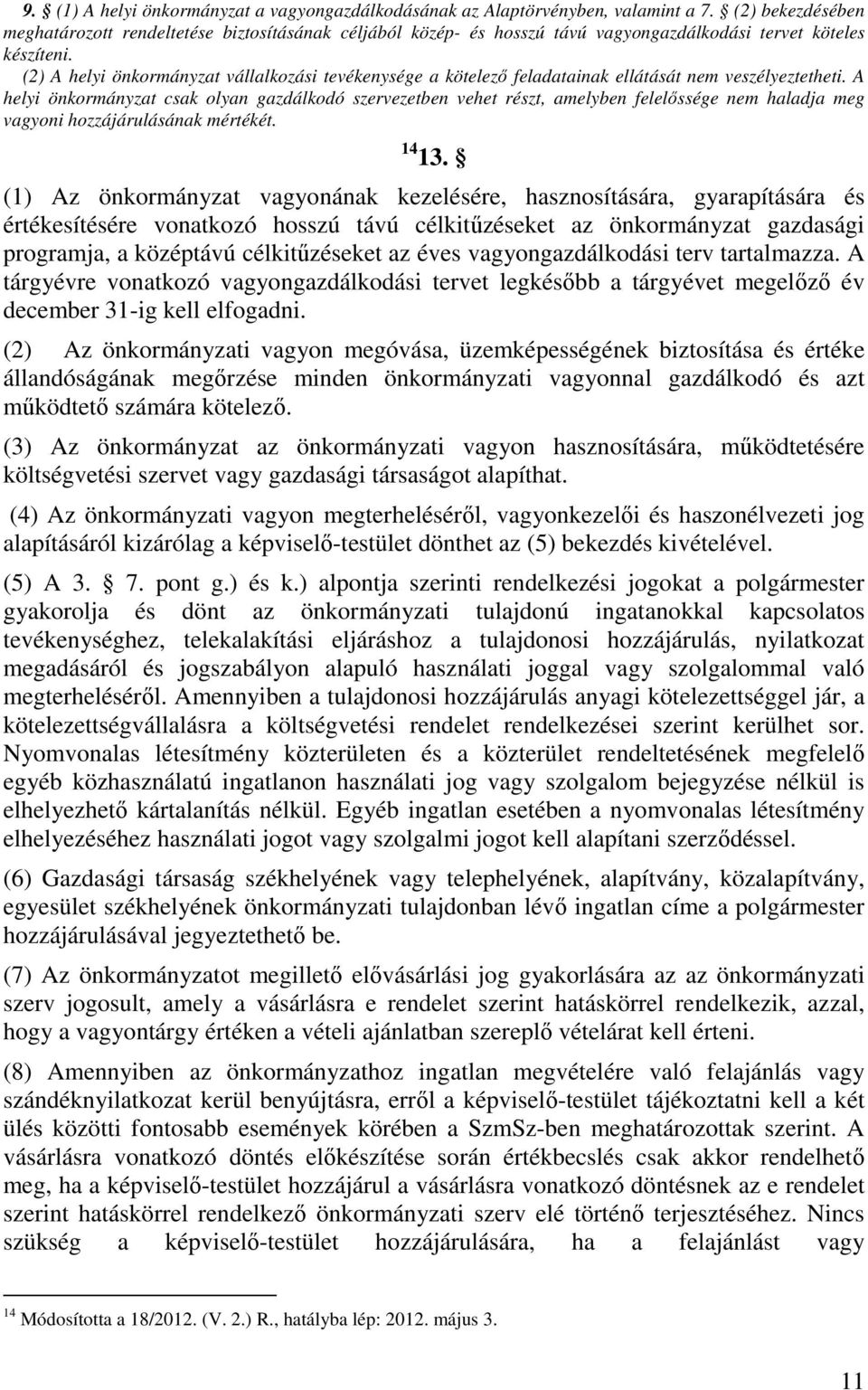 (2) A helyi önkormányzat vállalkozási tevékenysége a kötelező feladatainak ellátását nem veszélyeztetheti.