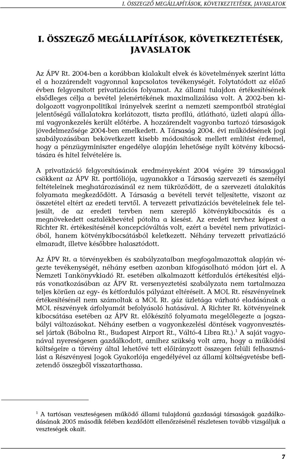 Az állami tulajdon értékesítésének elsődleges célja a bevétel jelenértékének maximalizálása volt.