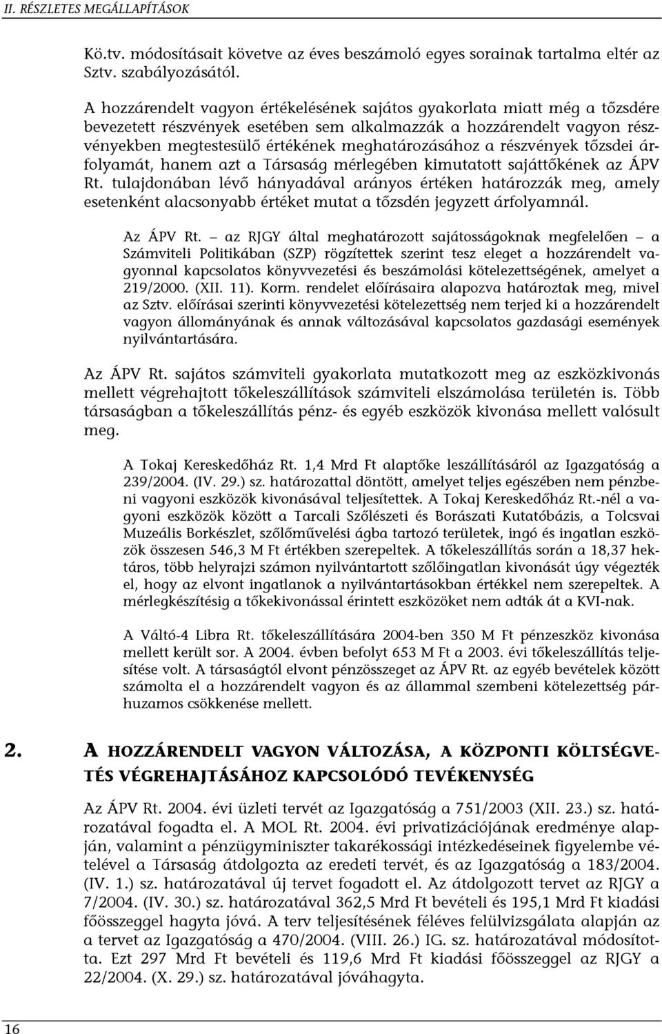 a részvények tőzsdei árfolyamát, hanem azt a Társaság mérlegében kimutatott sajáttőkének az ÁPV Rt.