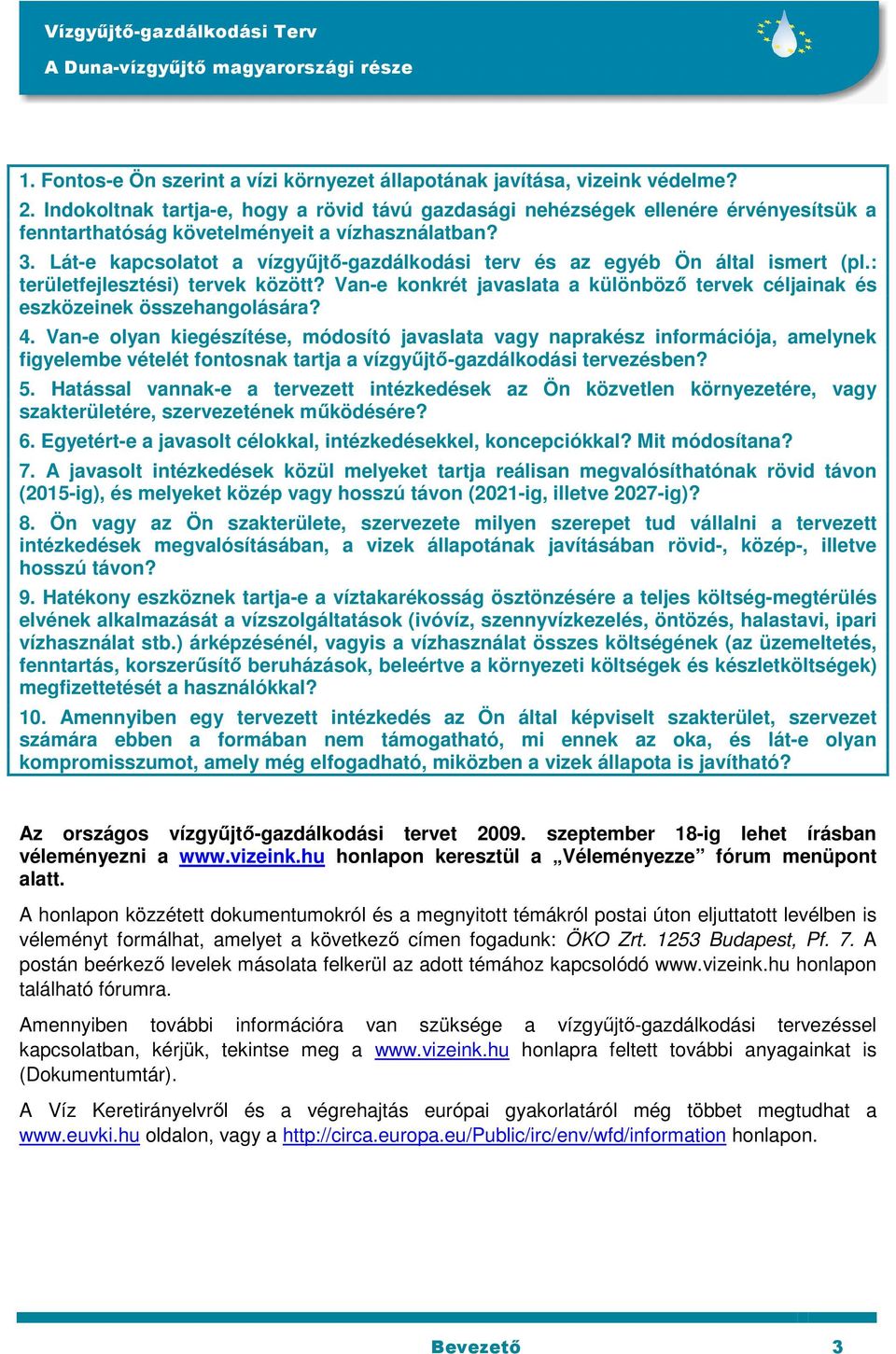 Lát-e kapcsolatot a vízgyűjtő-gazdálkodási terv és az egyéb Ön által ismert (pl.: területfejlesztési) tervek között?