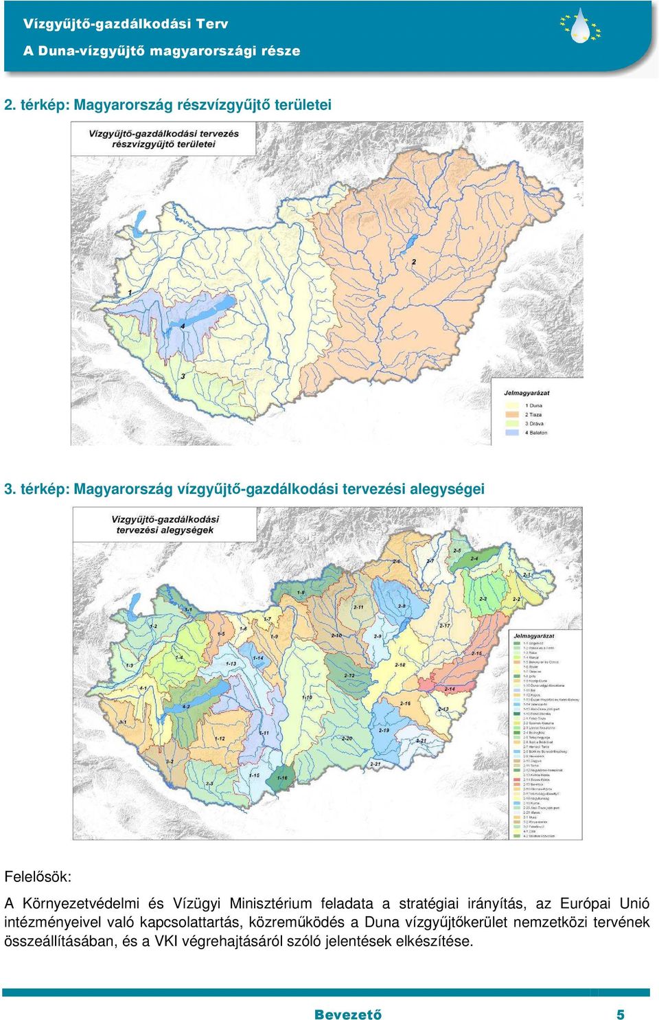 Vízügyi Minisztérium feladata a stratégiai irányítás, az Európai Unió intézményeivel való