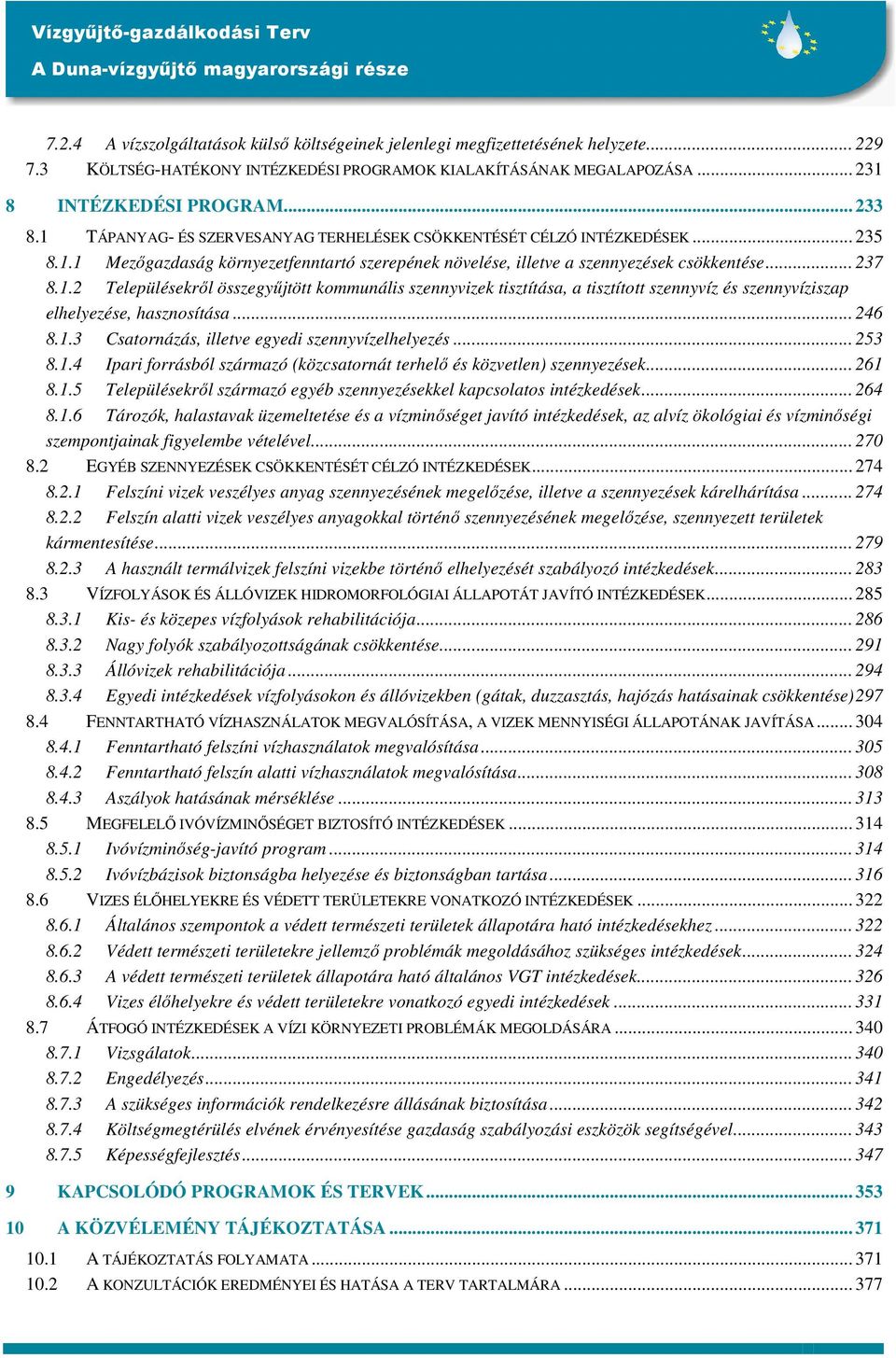 .. 246 8.1.3 Csatornázás, illetve egyedi szennyvízelhelyezés... 253 8.1.4 Ipari forrásból származó (közcsatornát terhelő és közvetlen) szennyezések... 261 8.1.5 Településekről származó egyéb szennyezésekkel kapcsolatos intézkedések.