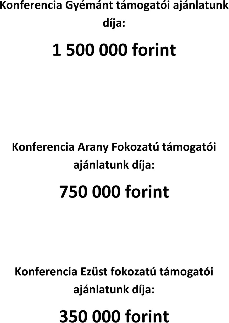 támogatói ajánlatunk díja: 750 000 forint
