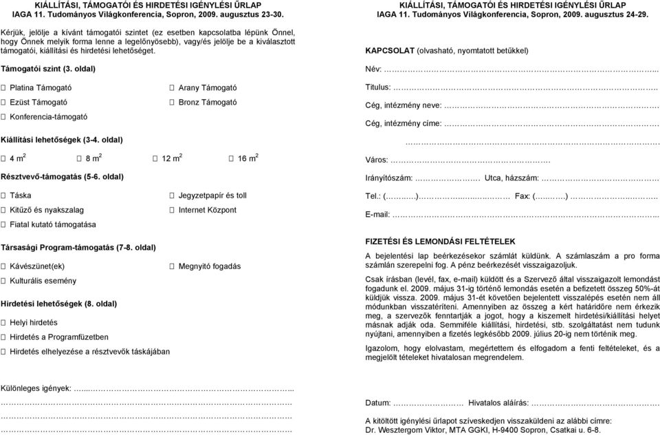 lehetőséget. Támogatói szint (3. oldal) Platina Támogató Arany Támogató Ezüst Támogató Bronz Támogató Konferencia-támogató Kiállítási lehetőségek (3-4.