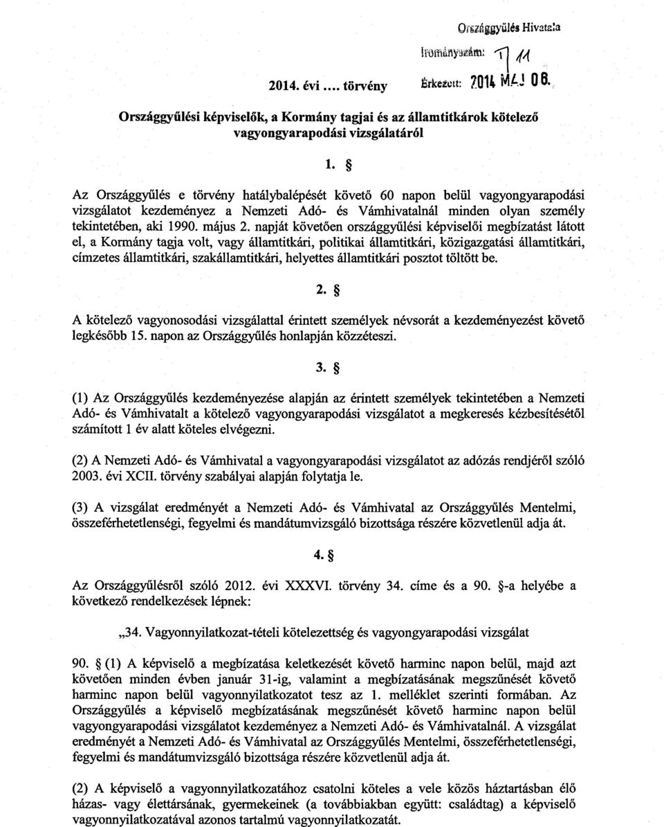 napját követően országgyűlési képvisel ői megbízatást látott el, a Kormány tagja volt, vagy államtitkári, politikai államtitkári, közigazgatási államtitkári, címzetes államtitkári, szakállamtitkári,