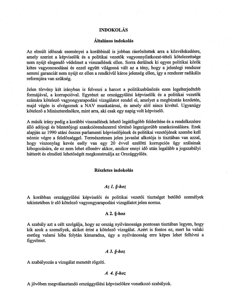 Sorra derülnek ki egyes politikai körök kétes vagyonosodásai és ezzel együtt világossá vált az a tény, hogy a jelenlegi rendszer semmi garanciát nem nyújt ez ellen a rendkívül káros jelenség ellen,