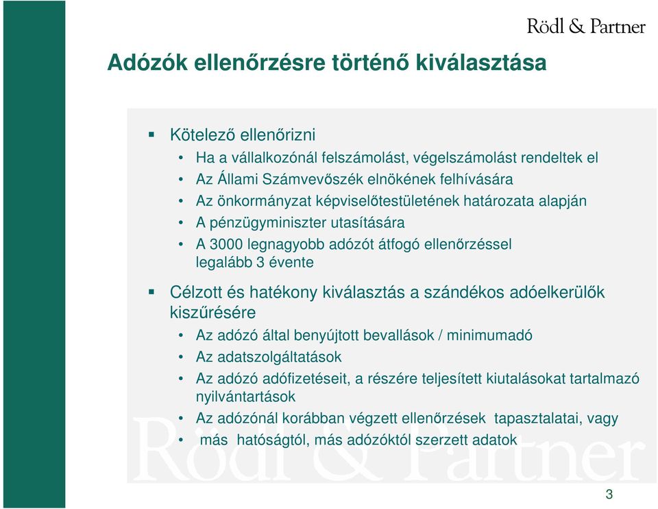 Célzott és hatékony kiválasztás a szándékos adóelkerülık kiszőrésére Az adózó által benyújtott bevallások / minimumadó Az adatszolgáltatások Az adózó