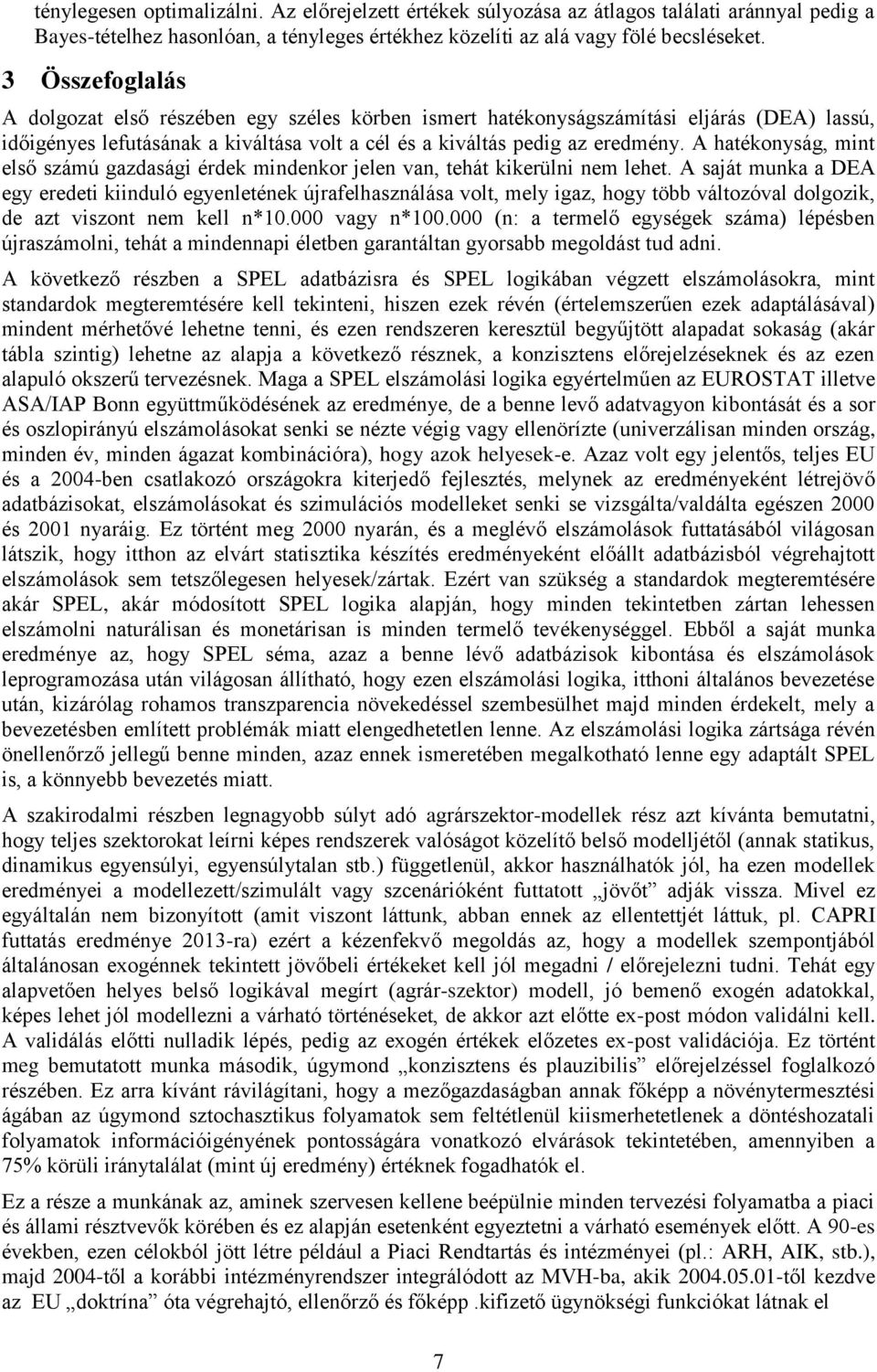 A hatékonyság, mint első számú gazdasági érdek mindenkor jelen van, tehát kikerülni nem lehet.