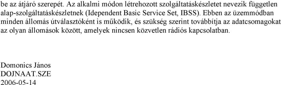 alap-szolgáltatáskészletnek (Idependent Basic Service Set, IBSS).