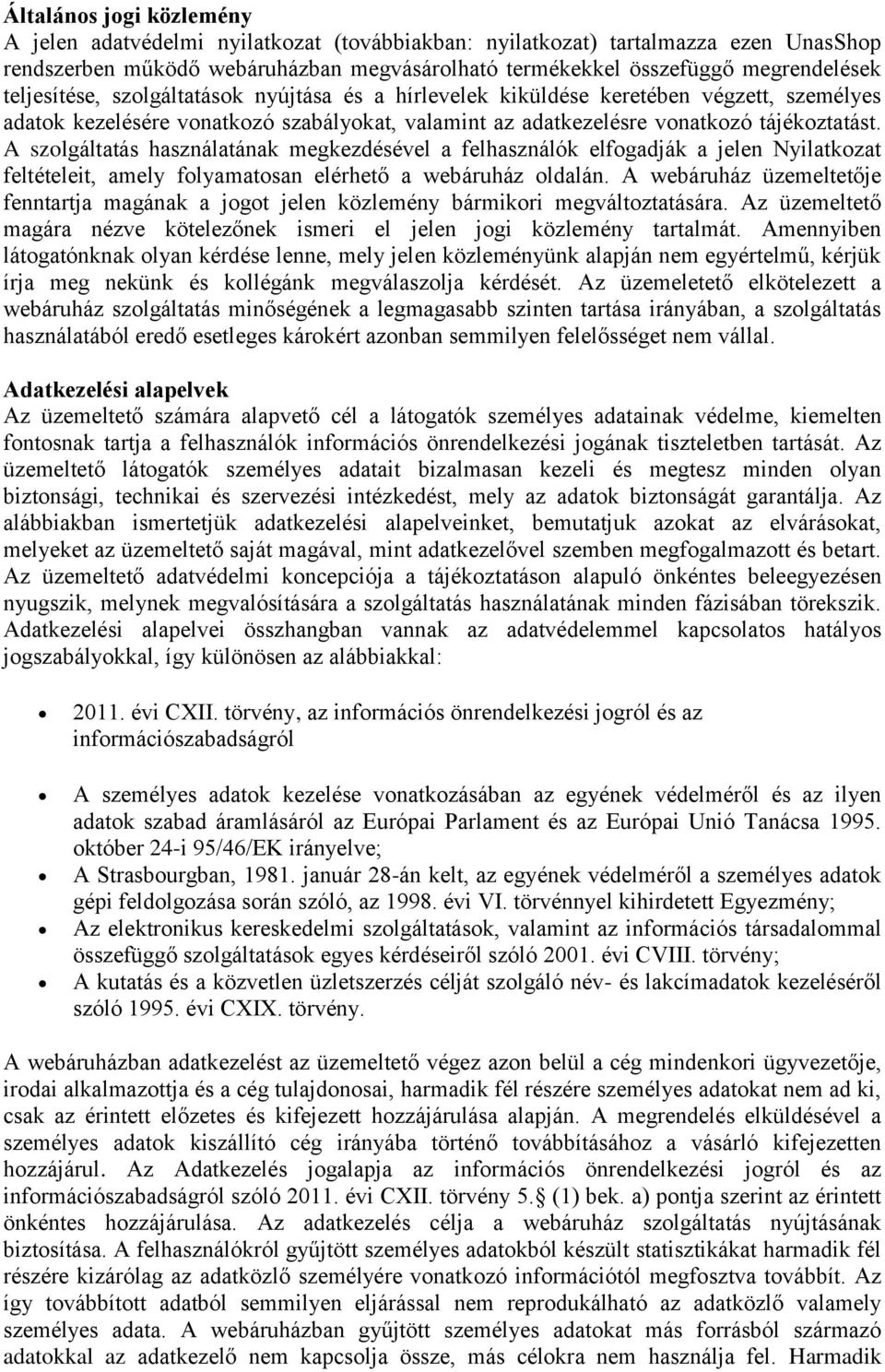 A szolgáltatás használatának megkezdésével a felhasználók elfogadják a jelen Nyilatkozat feltételeit, amely folyamatosan elérhető a webáruház oldalán.