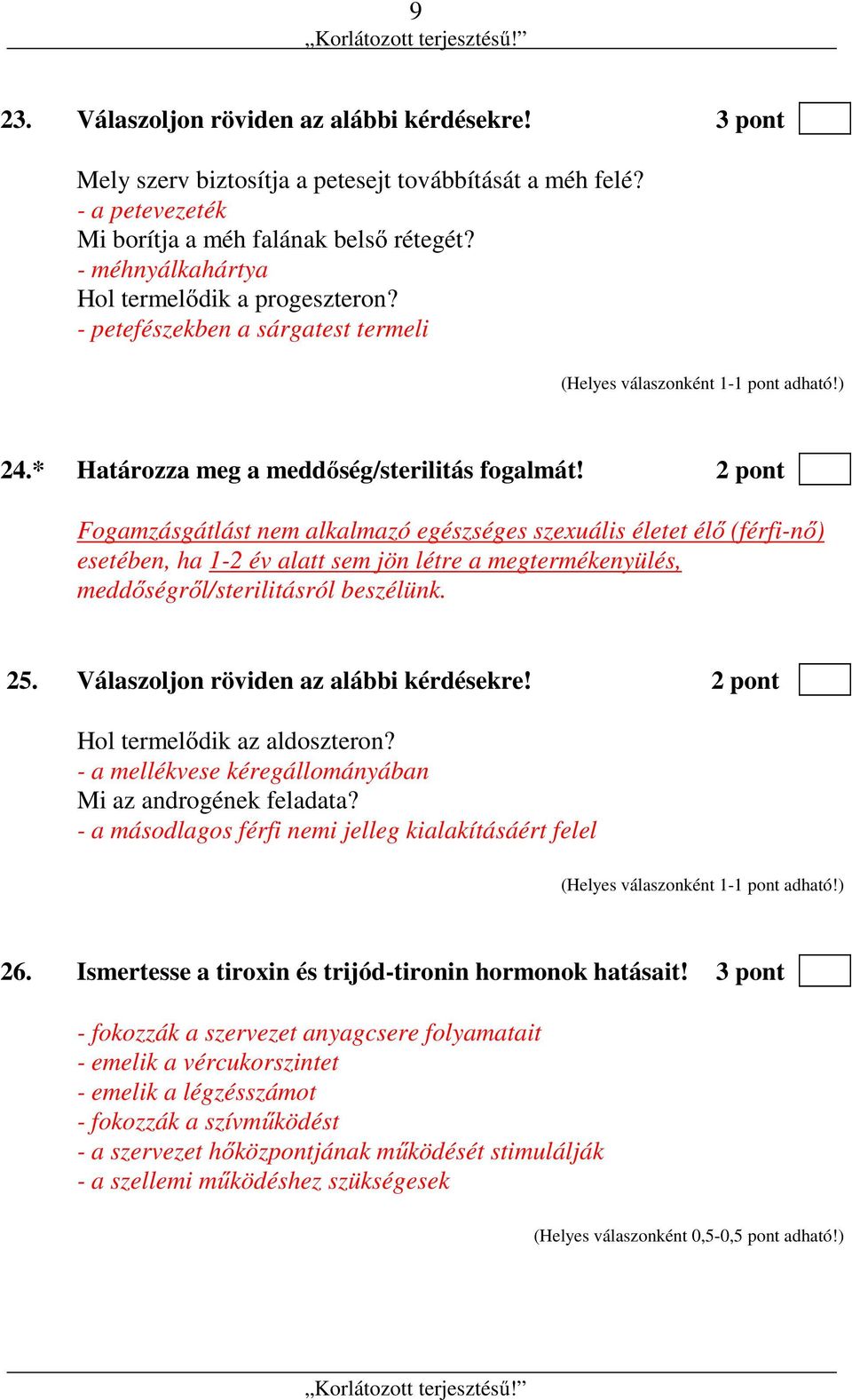 2 pont Fogamzásgátlást nem alkalmazó egészséges szexuális életet élő (férfi-nő) esetében, ha 1-2 év alatt sem jön létre a megtermékenyülés, meddőségről/sterilitásról beszélünk. 25.