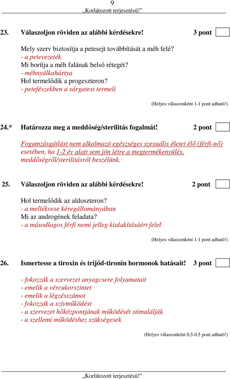 2 pont Fogamzásgátlást nem alkalmazó egészséges szexuális életet élő (férfi-nő) esetében, ha 1-2 év alatt sem jön létre a megtermékenyülés, meddőségről/sterilitásról beszélünk. 25.