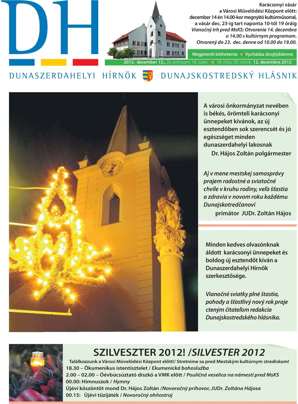 decembra 2012 DUNASZERDAHELYI HÍRNÖK DUNAJSKOSTREDSKÝ HLÁSNIK A városi önkormányzat nevében is békés, örömteli karácsonyi ünnepeket kívánok, az új esztendőben sok szerencsét és jó egészséget minden