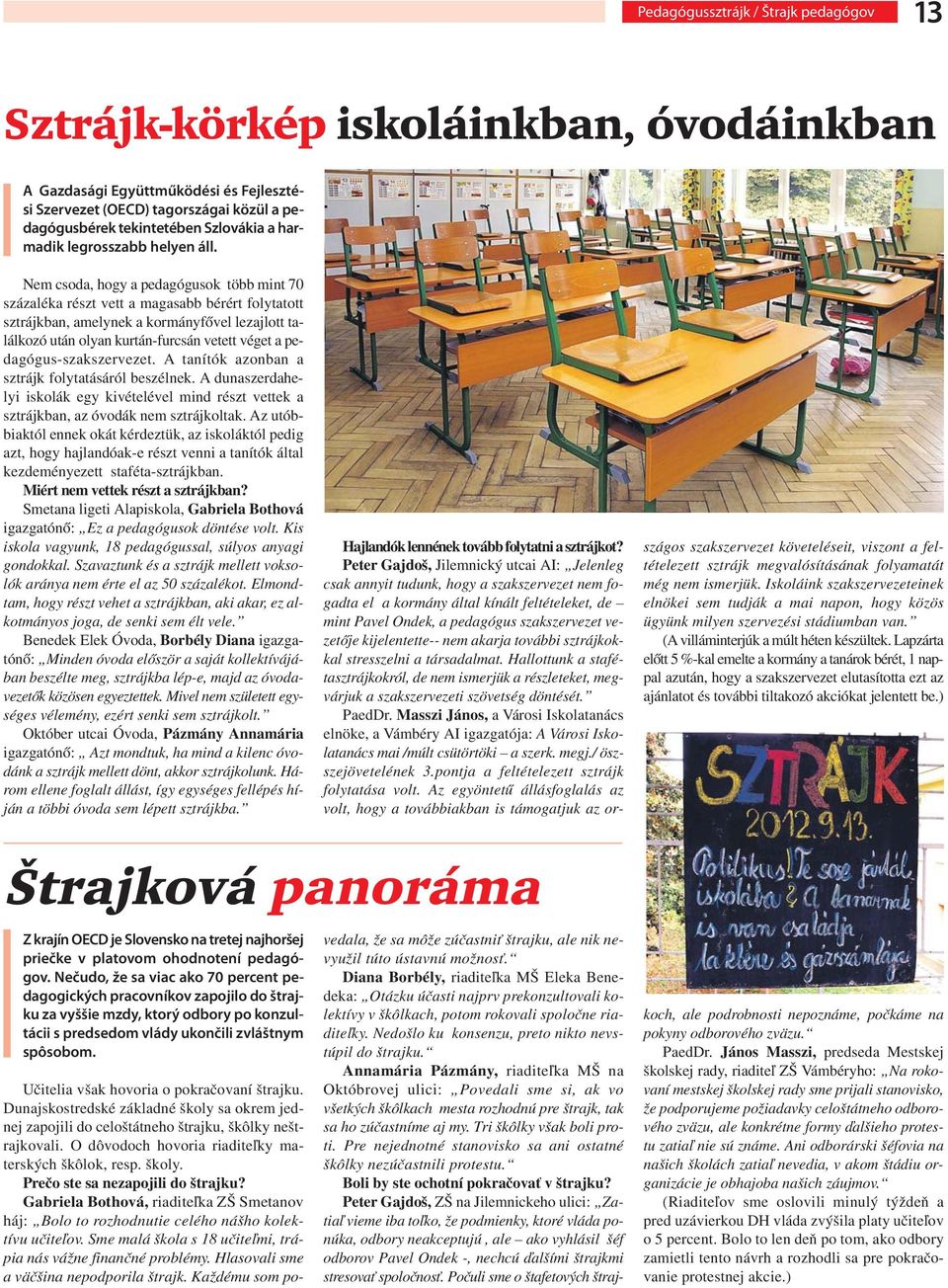 Nem csoda, hogy a pedagógusok több mint 70 százaléka részt vett a magasabb bérért folytatott sztrájkban, amelynek a kormányfővel lezajlott találkozó után olyan kurtán-furcsán vetett véget a