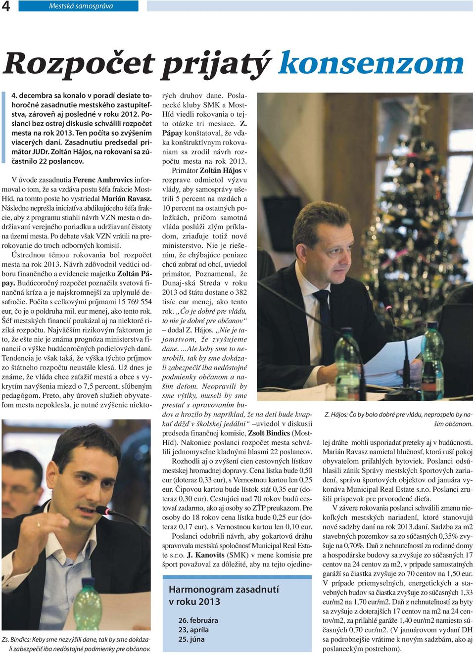 Bindics: Keby sme nezvýšili dane, tak by sme dokázali zabezpečiť iba nedôstojné podmienky pre občanov. Harmonogram zasadnutí v roku 2013 26. februára 23, apríla 25. júna Z.