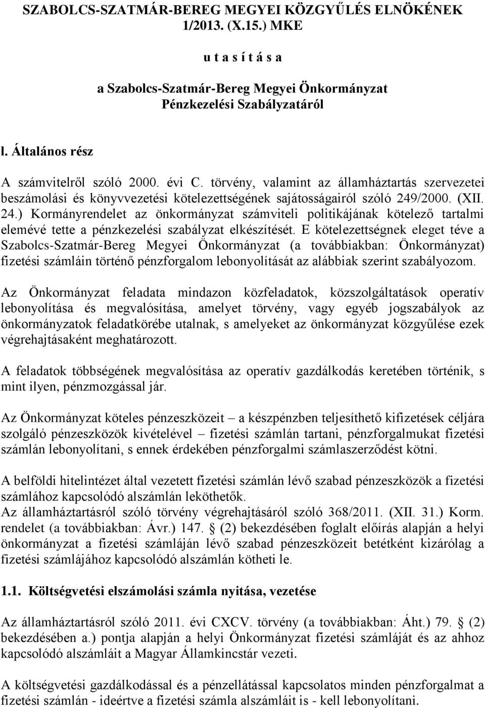 /2000. (XII. 24.) Kormányrendelet az önkormányzat számviteli politikájának kötelező tartalmi elemévé tette a pénzkezelési szabályzat elkészítését.