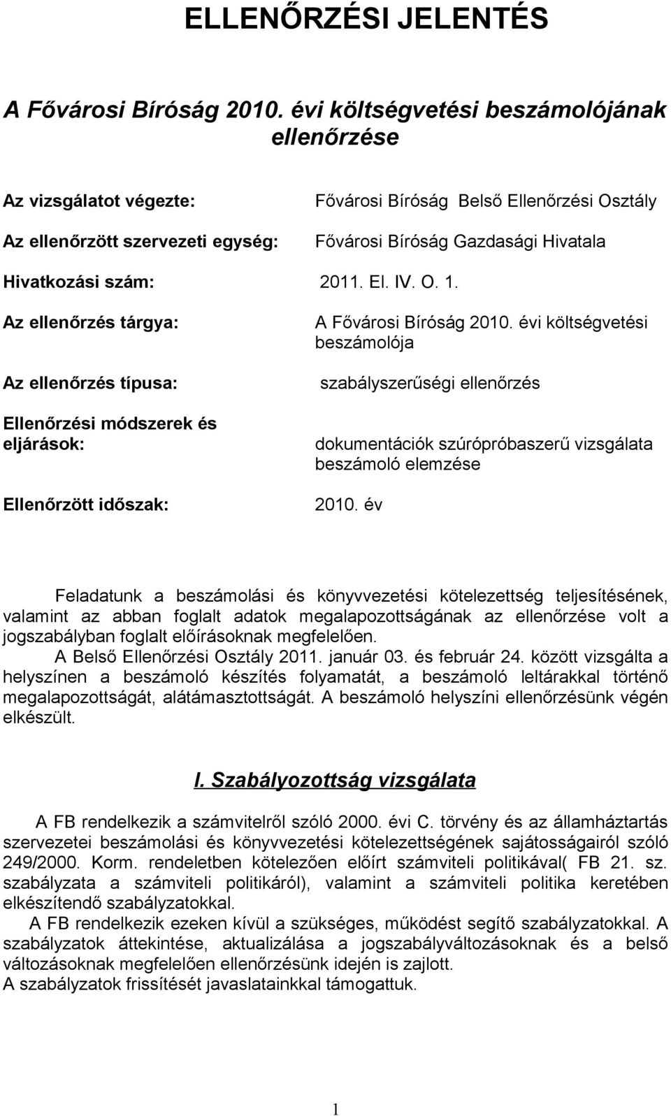2011. El. IV. O. 1. Az ellenőrzés tárgya: Az ellenőrzés típusa: Ellenőrzési módszerek és eljárások: Ellenőrzött időszak: A Fővárosi Bíróság 2010.