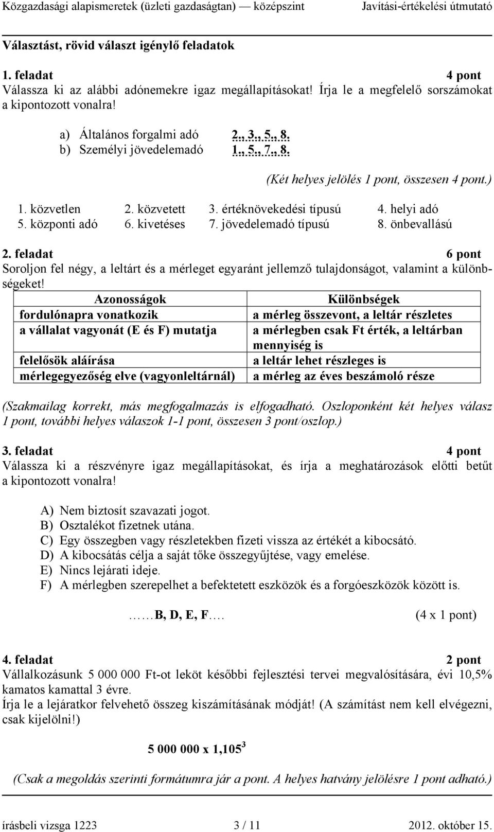 központi adó 6. kivetéses 7. jövedelemadó típusú 8. önbevallású 2. feladat 6 pont Soroljon fel négy, a leltárt és a mérleget egyaránt jellemző tulajdonságot, valamint a különbségeket!