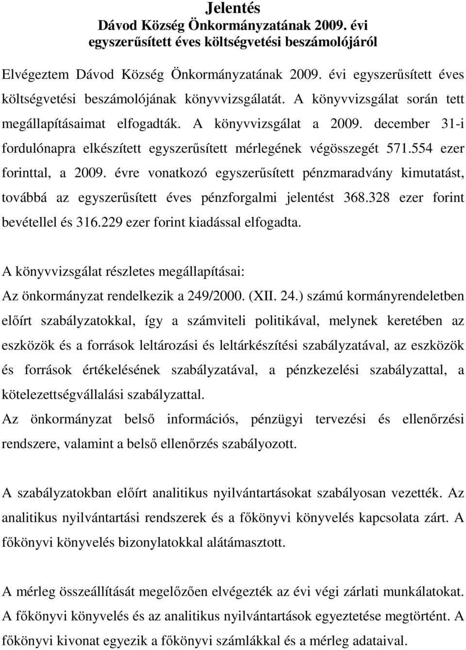 december 31-i fordulónapra elkészített egyszerősített mérlegének végösszegét 571.554 ezer forinttal, a 2009.