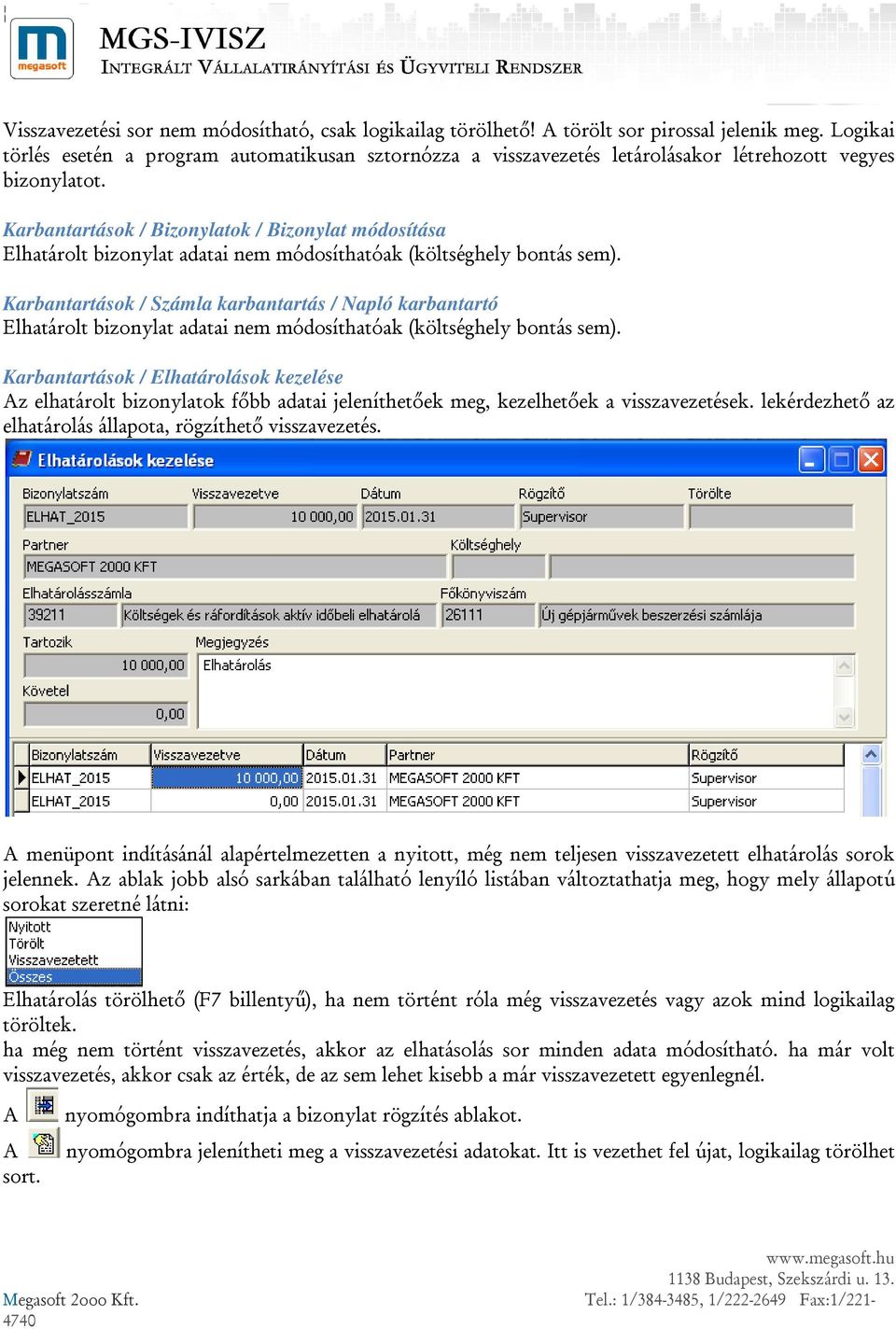 Karbantartások / Bizonylatok / Bizonylat módosítása Elhatárolt bizonylat adatai nem módosíthatóak (költséghely bontás sem).