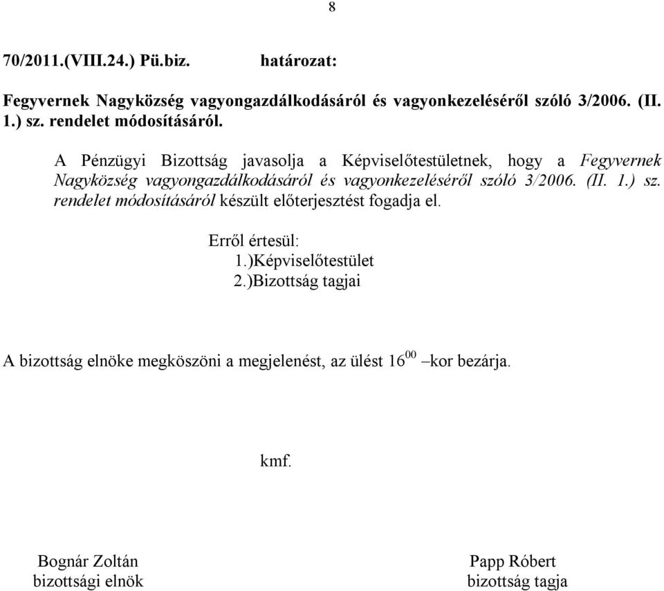 A Pénzügyi Bizottság javasolja a Képviselőtestületnek, hogy a Fegyvernek Nagyközség vagyongazdálkodásáról és