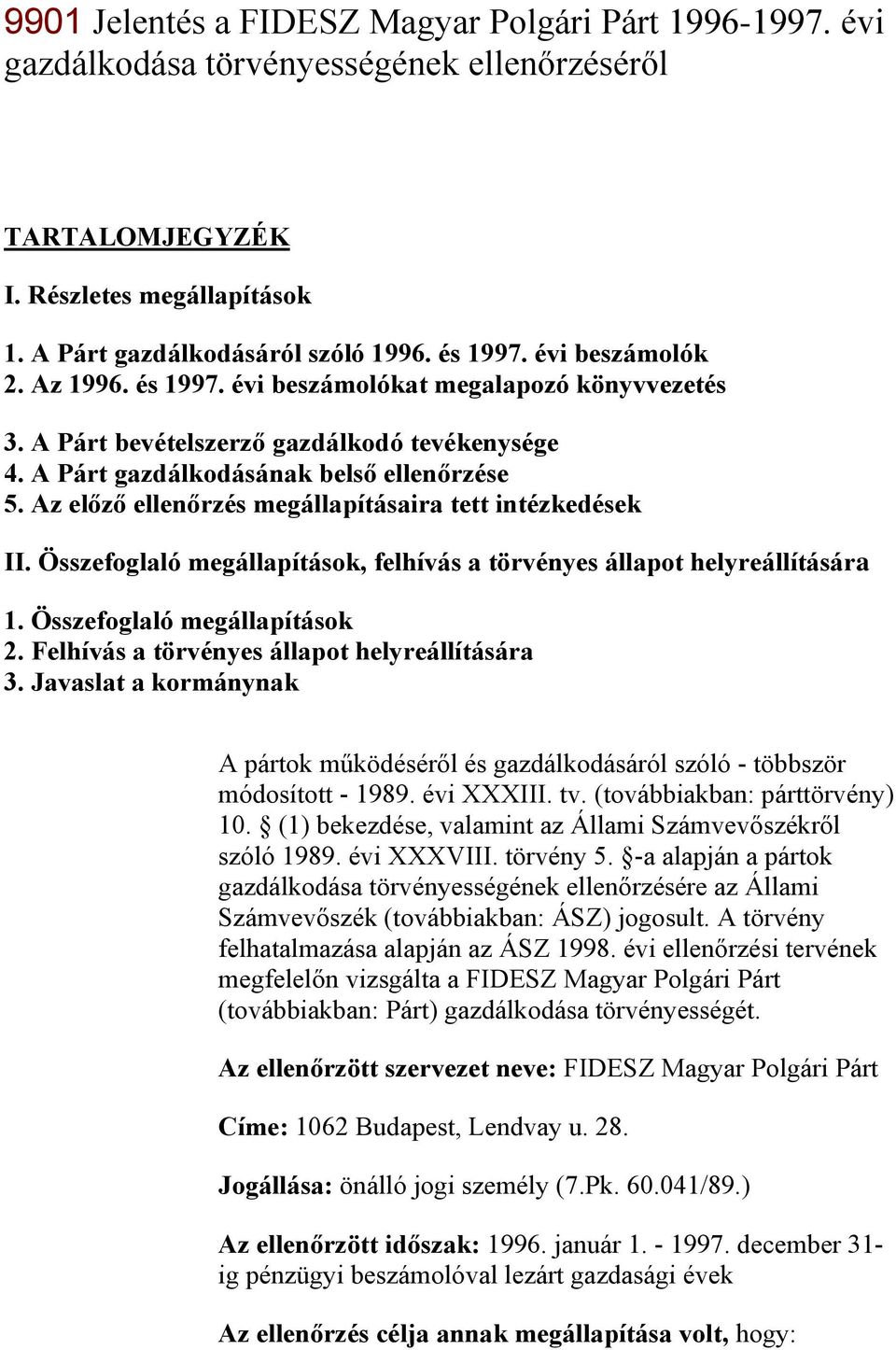 Az előző ellenőrzés megállapításaira tett intézkedések II. Összefoglaló megállapítások, felhívás a törvényes állapot helyreállítására 1. Összefoglaló megállapítások 2.