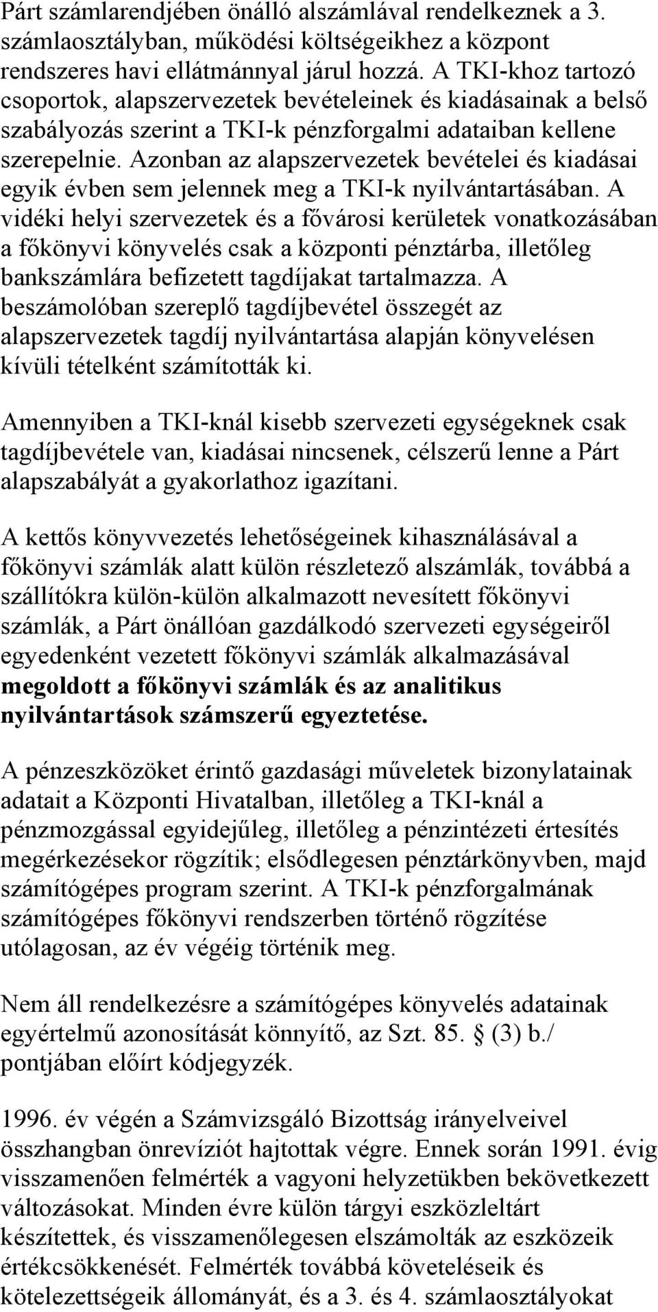 Azonban az alapszervezetek bevételei és kiadásai egyik évben sem jelennek meg a TKI-k nyilvántartásában.