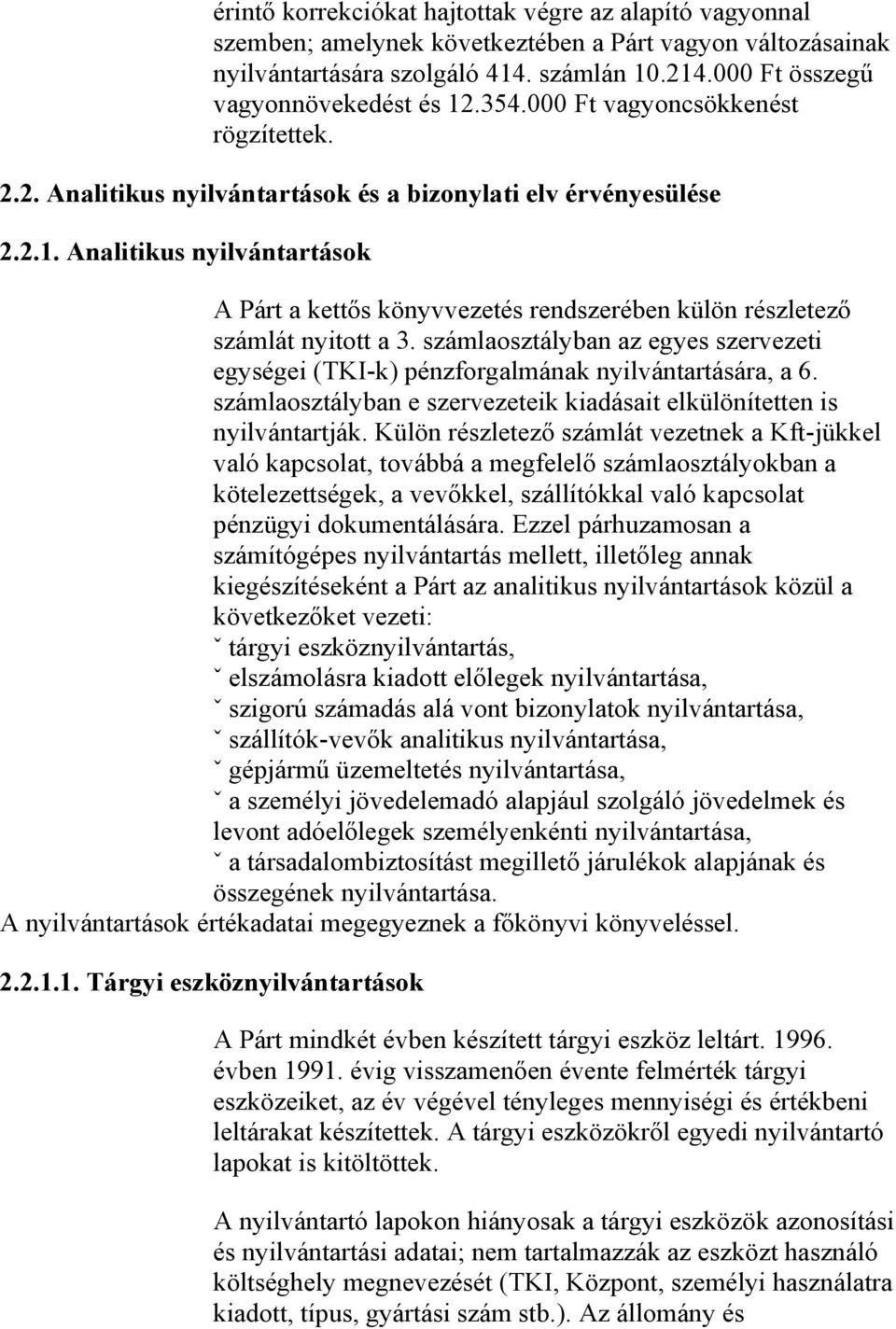 számlaosztályban az egyes szervezeti egységei (TKI-k) pénzforgalmának nyilvántartására, a 6. számlaosztályban e szervezeteik kiadásait elkülönítetten is nyilvántartják.