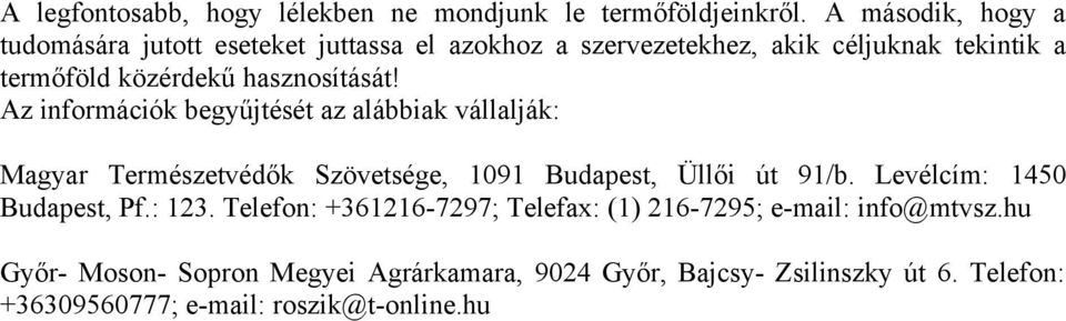 hasznosítását! Az információk begyűjtését az alábbiak vállalják: Magyar Természetvédők Szövetsége, 1091 Budapest, Üllői út 91/b.