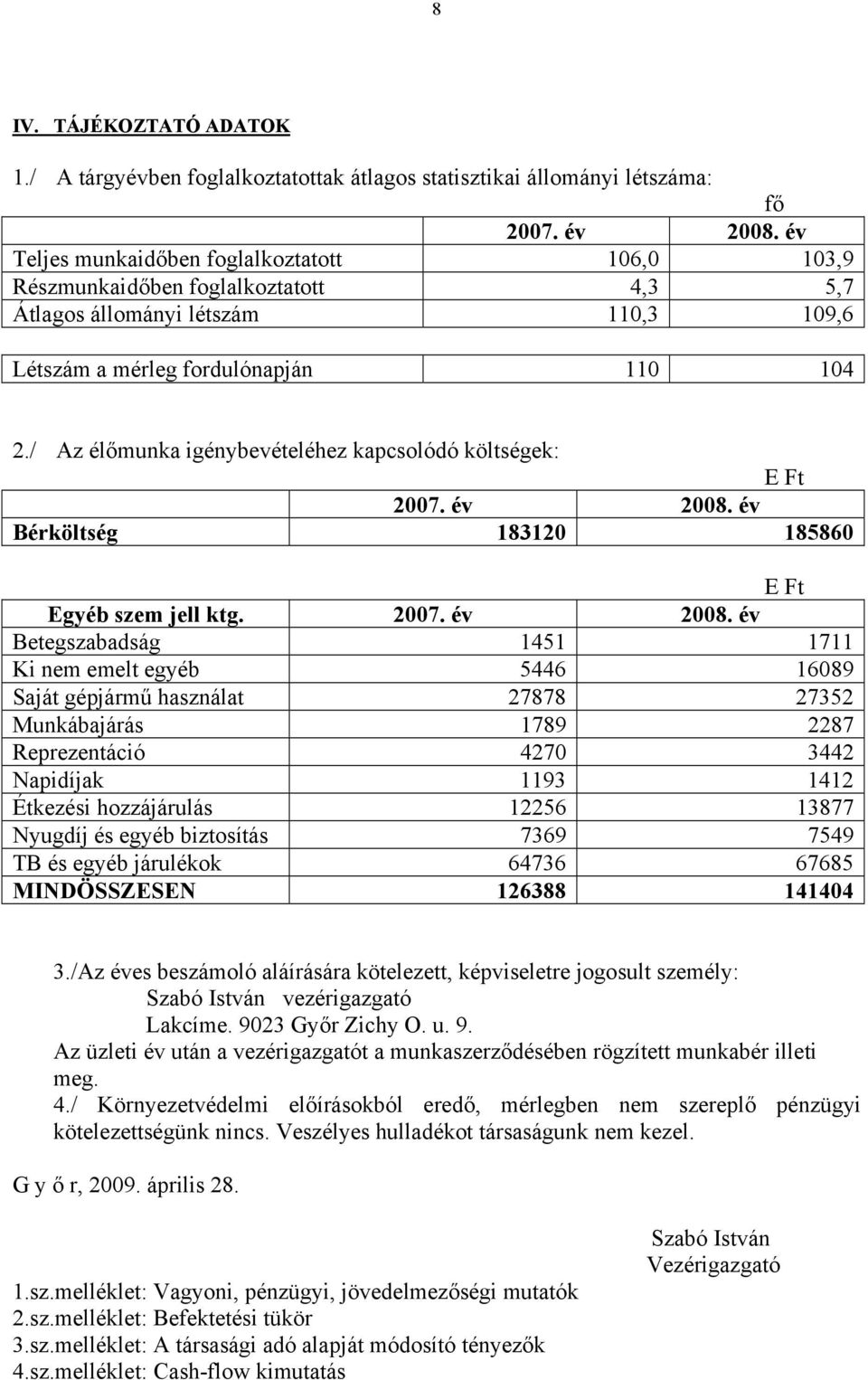 / Az élőmunka igénybevételéhez kapcsolódó költségek: E Ft 2007. év 2008.