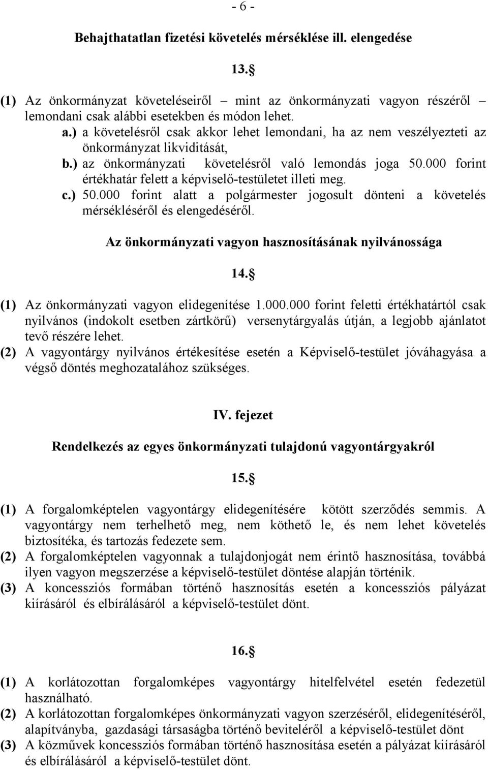 ) az önkormányzati követelésről való lemondás joga 50.000 forint értékhatár felett a képviselő-testületet illeti meg. c.) 50.