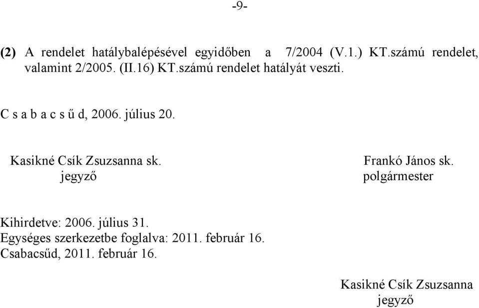 C s a b a c s ű d, 2006. július 20. Kasikné Csík Zsuzsanna sk. jegyző Frankó János sk.